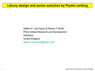 Library design and series selection by Pareto ranking Willem P. van Hoorn & Robert T Smith Pfizer Global Research and Development Sandwich  United Kingdom [email_address] 
