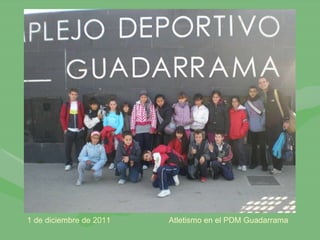 1 de diciembre de 2011  Atletismo en el PDM Guadarrama 