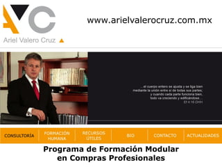 www.arielvalerocruz.com.mx
Programa de Formación Modular
en Compras Profesionales
 