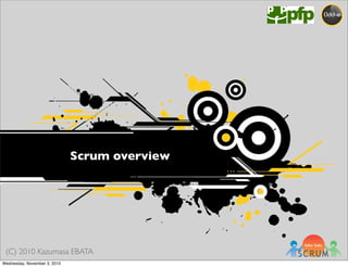 (C) 2010 Kazumasa EBATA
Scrum overview
Wednesday, November 3, 2010
 