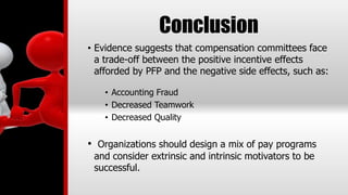 Conclusion
• Evidence suggests that compensation committees face
a trade-off between the positive incentive effects
afford...