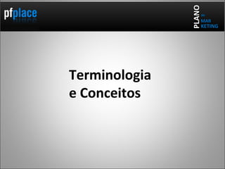 Terminologia  e Conceitos PLANO de KETING MAR 