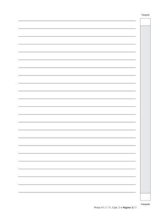 Prova 41/1.ª F./Cad. 2 • Página 5/ 7
Transporte
Atransportar
_________________________________________________________________________________
_________________________________________________________________________________
_________________________________________________________________________________
_________________________________________________________________________________
_________________________________________________________________________________
_________________________________________________________________________________
_________________________________________________________________________________
_________________________________________________________________________________
_________________________________________________________________________________
_________________________________________________________________________________
_________________________________________________________________________________
_________________________________________________________________________________
_________________________________________________________________________________
_________________________________________________________________________________
_________________________________________________________________________________
_________________________________________________________________________________
_________________________________________________________________________________
_________________________________________________________________________________
_________________________________________________________________________________
_________________________________________________________________________________
_________________________________________________________________________________
_________________________________________________________________________________
_________________________________________________________________________________
 