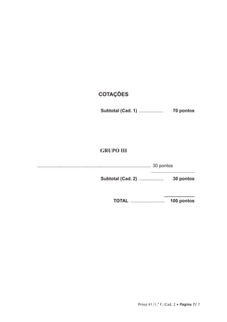 Prova 41/1.ª F./Cad. 2 • Página 7/ 7
COTAÇÕES
	Subtotal (Cad. 1) ....................   70 pontos
GRUPO III
	 ..........................................................................................	30 pontos
	Subtotal (Cad. 2) ....................   30 pontos
	 TOTAL ............................   100 pontos
 