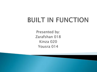 Presented by:
Zarafshan 018
Kinza 020
Yousra 014
 
