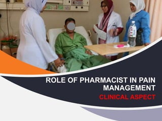 ROLE OF PHARMACIST IN PAIN
MANAGEMENT
CLINICAL ASPECT
 