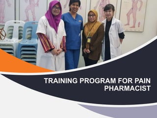 TRAINING PROGRAM FOR PAIN
PHARMACIST
 