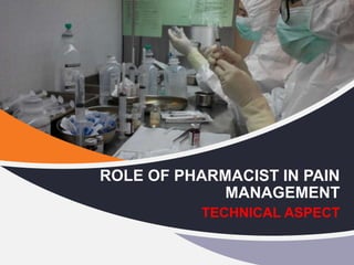 ROLE OF PHARMACIST IN PAIN
MANAGEMENT
TECHNICAL ASPECT
 