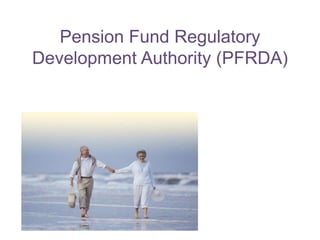 Pension Fund Regulatory
Development Authority (PFRDA)
 