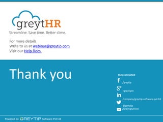 @greytip 
/greytip 
/company/greytip-software-pvt-ltd 
For more details 
Write to us at webinar@greytip.com 
Visit our Help Docs 
Thank you 
+greytipIn 
/GreytipOnline 
Stay connected 