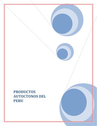PRODUCTOS
AUTOCTONOS DEL
PERU
 