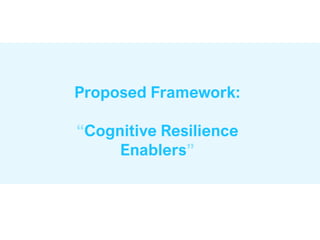 Proposed Framework:
“Cognitive Resilience
Enablers”
 