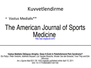 Kuvvetlendirme 
• Vastus Medialis** 
• Rectus Femoris 
• Sartorius 
• Adduktor kaslar 
• Gluteus medius 
• Gluteus maksimus 
• Tibialis anterior 
• Peroneal kaslar 
– Önce kapalı kinetik sonra açık kinetik!!! 
 