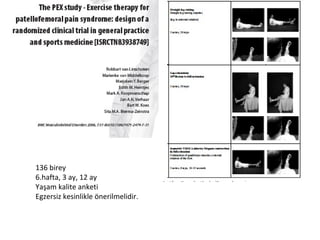 136 birey 
6.hafta, 3 ay, 12 ay 
Yaşam kalite anketi 
Egzersiz kesinlikle önerilmelidir. 
 