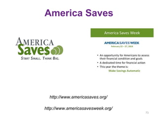 America Saves
http://www.americasaves.org/
http://www.americasavesweek.org/
73
 