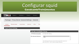 Configurar squid
CavalcanteTrein@mentos
 