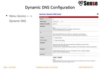 sopont@gmail.comCreated by Sopon TumchotaDate : July 2015
Dynamic DNS Configuration
• Menu Service --- >
Dynamic DNS
 