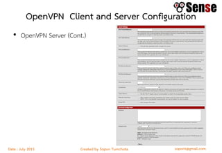 sopont@gmail.comCreated by Sopon TumchotaDate : July 2015
OpenVPN Client and Server Configuration
• OpenVPN Server (Cont.)
 