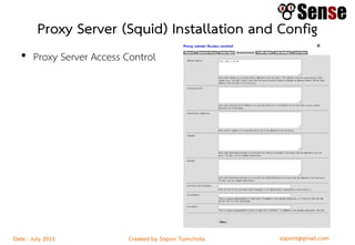 sopont@gmail.comCreated by Sopon TumchotaDate : July 2015
Proxy Server (Squid) Installation and Config
• Proxy Server Access Control
 