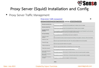 sopont@gmail.comCreated by Sopon TumchotaDate : July 2015
Proxy Server (Squid) Installation and Config
• Proxy Server Traffic Management
 