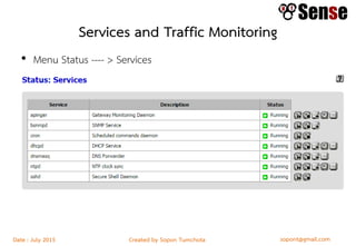 sopont@gmail.comCreated by Sopon TumchotaDate : July 2015
Services and Traffic Monitoring
• Menu Status ---- > Services
 