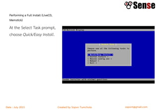 sopont@gmail.comCreated by Sopon TumchotaDate : July 2015
Performing a Full Install (LiveCD,
Memstick)
At the Select Task prompt,
choose Quick/Easy Install.
 
