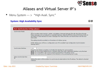 sopont@gmail.comCreated by Sopon TumchotaDate : July 2015
Aliases and Virtual Server IP’s
• Menu System --- > “High Avail. Sync”
 