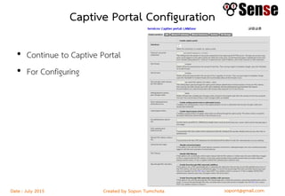 sopont@gmail.comCreated by Sopon TumchotaDate : July 2015
Captive Portal Configuration
• Continue to Captive Portal
• For Configuring
 