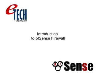 Introduction
to pfSense Firewall
 