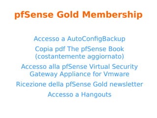 pfSense University
pfSense Foundamentals and Advanced
Application
2 giorni di corso online
Laboratorio individuale
Lezioni real time
Attestato di fine corso
 