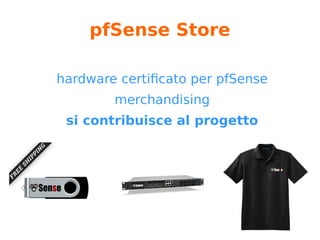 pfSense Hangouts
Accesso a chi ha Gold Membership
Videoguide mensili su determinati
argomenti
Partecipazione diretta dei dev
Informano sugli ultimi sviluppi
 