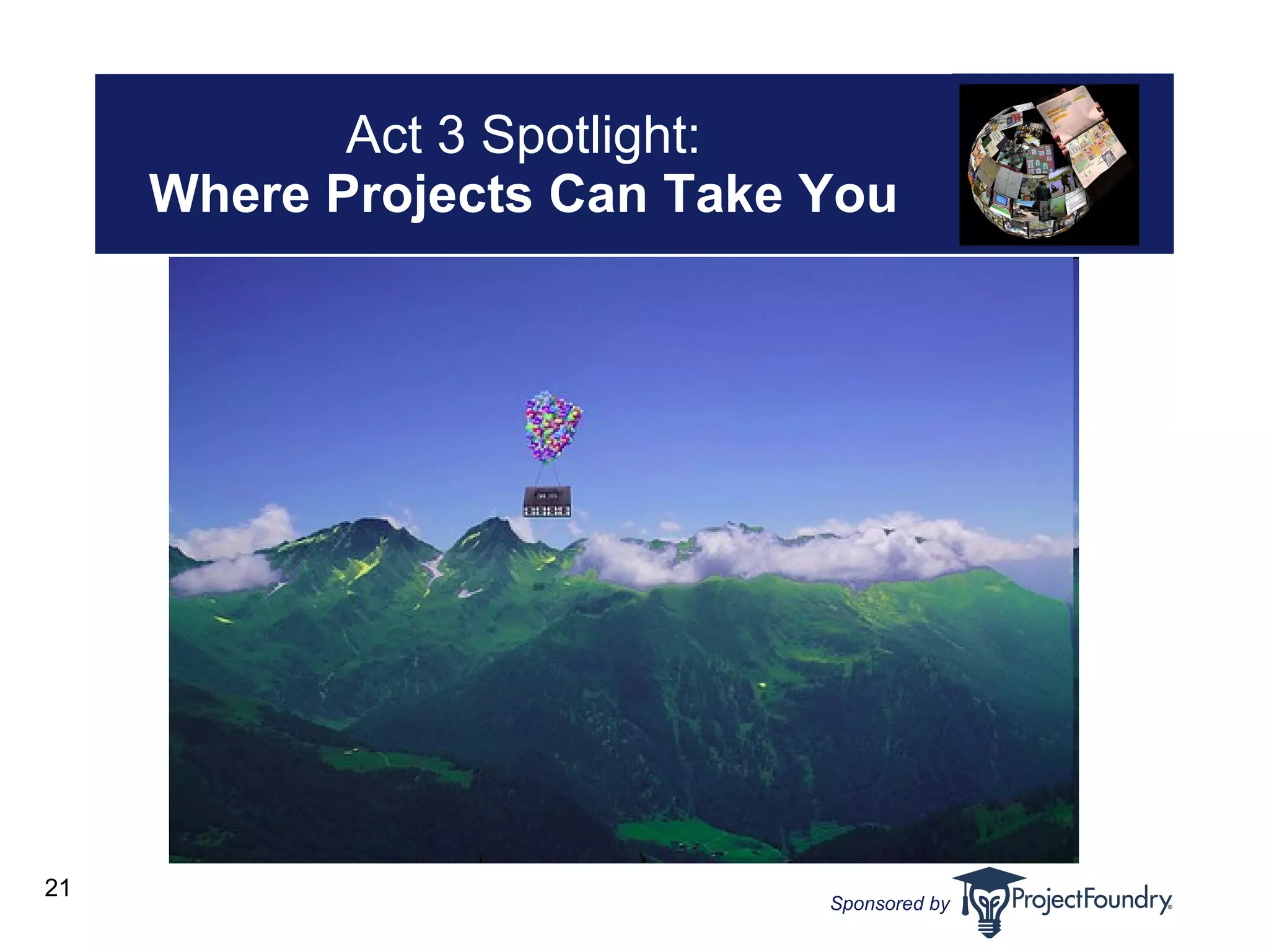 Act 3 Spotlight: Where Projects Can Take You 
