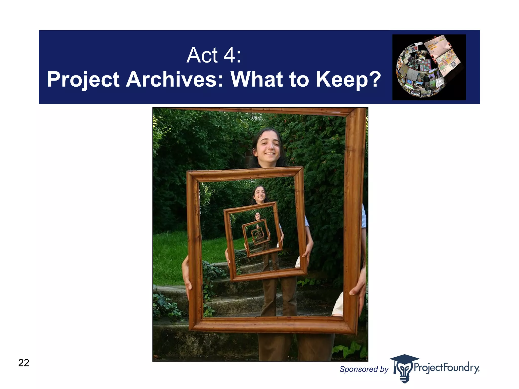 Act 4: Project Archives: What to Keep? 