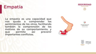 Empatía
La empatía es una capacidad que
nos ayuda a comprender los
sentimientos de los otros, facilitando
también la comprensión de los
motivos de su comportamiento, y
que permite así prevenir
importantes conflictos.
 