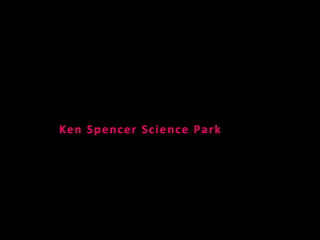T H E A E S T H E T I C S O F P R O G R A M
Ken Spencer Science Park
 