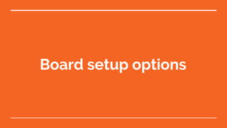 Board setup options
 