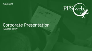 August 2016
Corporate Presentation
NASDAQ: PFSW
 