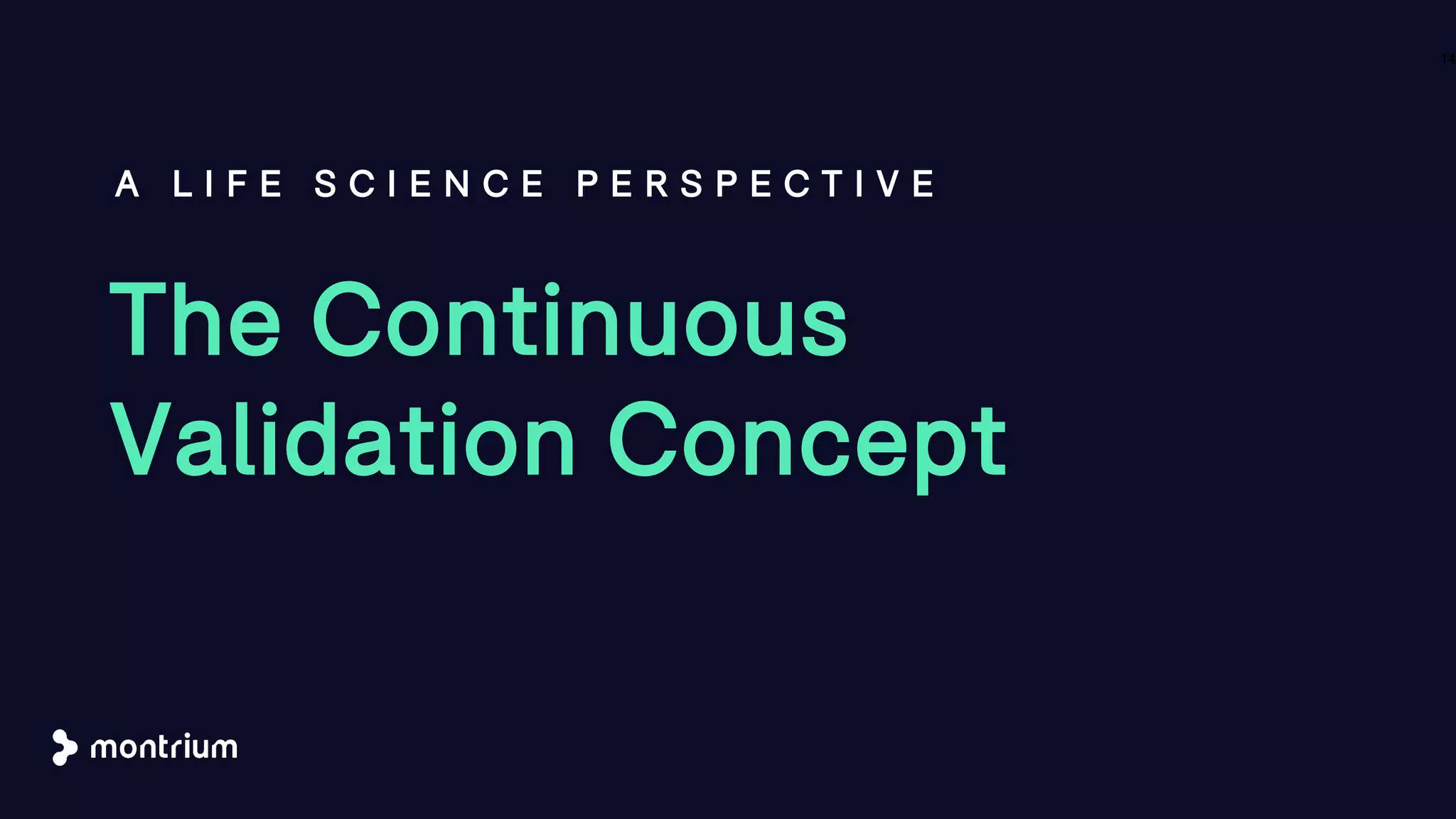 The Continuous
Validation Concept
A L I F E S C I E N C E P E R S P E C T I V E
14
 