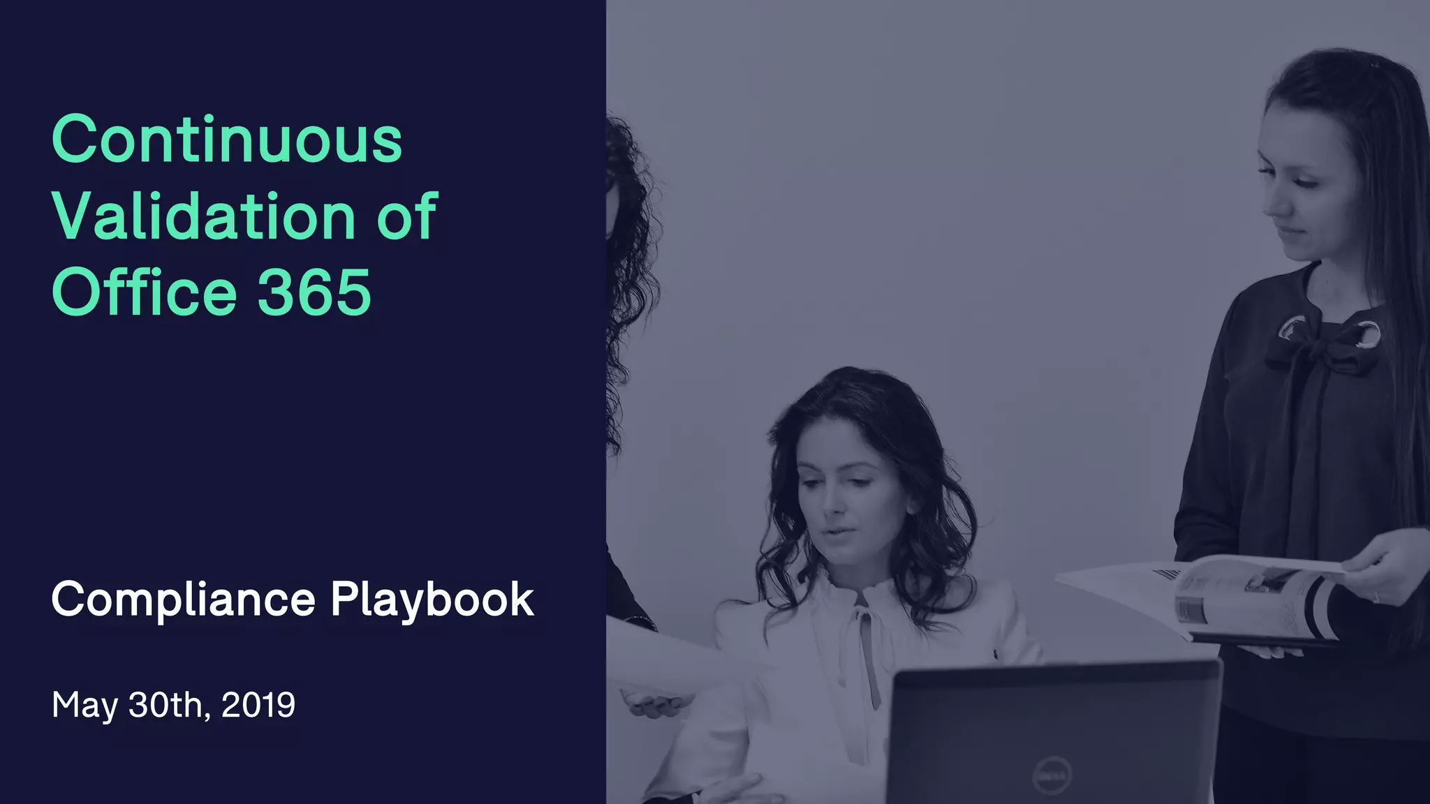 Continuous
Validation of
Office 365
Compliance Playbook
May 30th, 2019
2
 