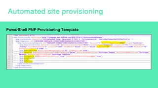 Automated site provisioning
PowerShell PNP Provisioning Template
 