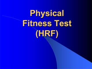 Physical
Fitness Test
(HRF)
 