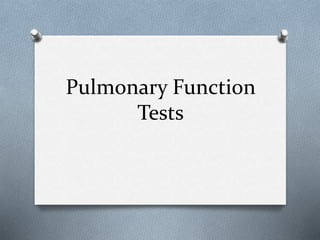 Pulmonary Function
Tests
 