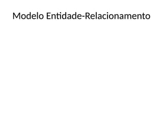 Modelo Entidade-Relacionamento
 