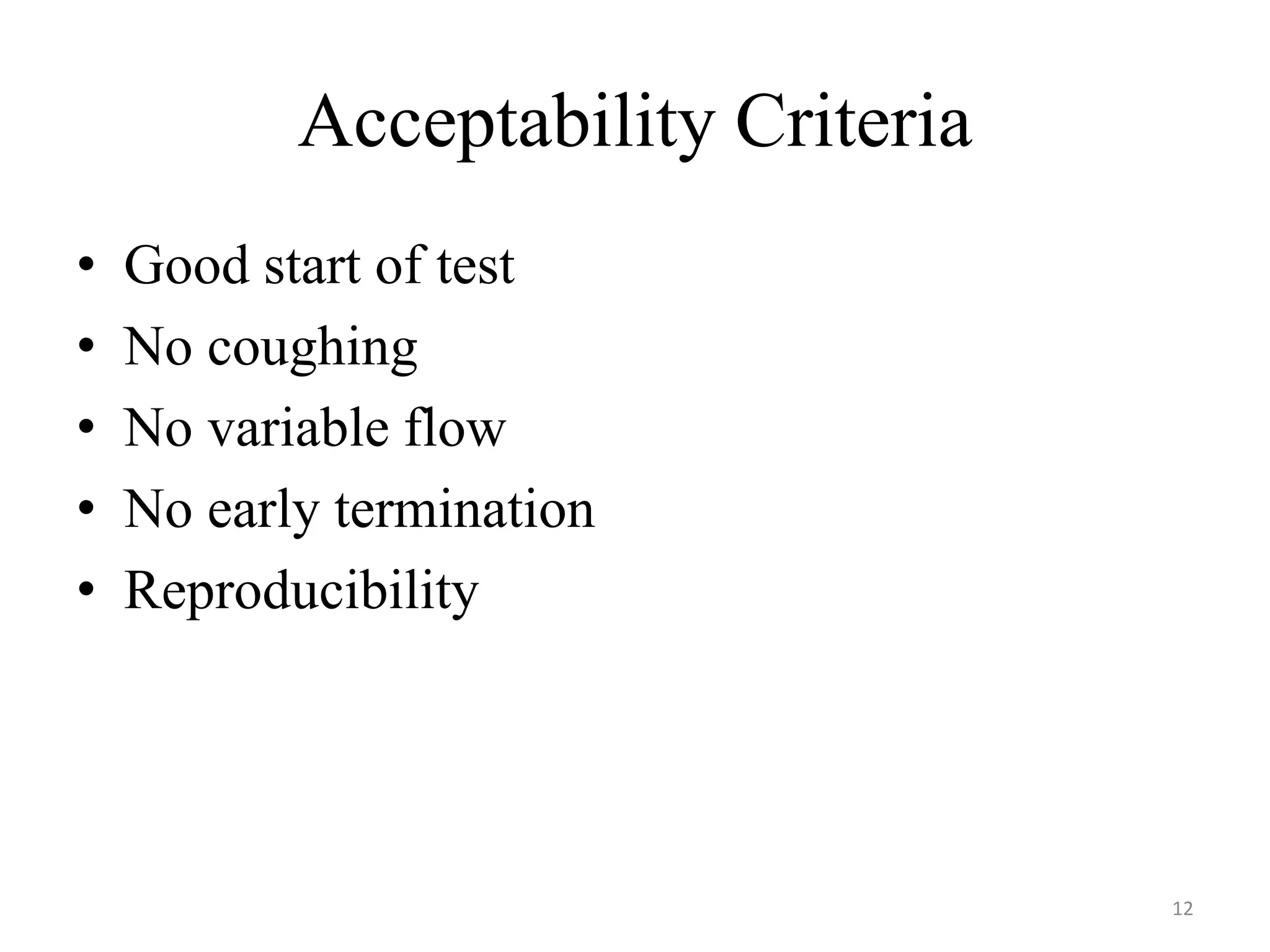 Acceptability Criteria
• Good start of test
• No coughing
• No variable flow
• No early termination
• Reproducibility
12
 
