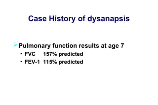 Case History of dysanapsis
Pulmonary function results at age 7
• FVC 157% predicted
• FEV-1 115% predicted
 