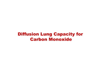 Diffusion Lung Capacity for
Carbon Monoxide
 