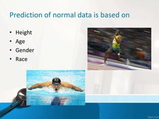 Prediction of normal data is based on
• Height
• Age
• Gender
• Race
 
