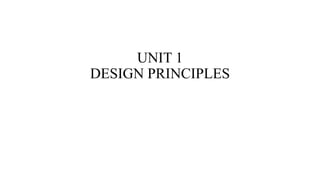 UNIT 1
DESIGN PRINCIPLES
 