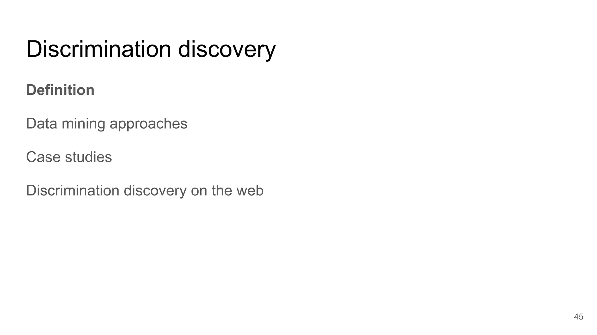 Discrimination discovery
Definition
Data mining approaches
Case studies
Discrimination discovery on the web
45
 