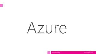 tech.days 2015#mstechdays
Azure
 